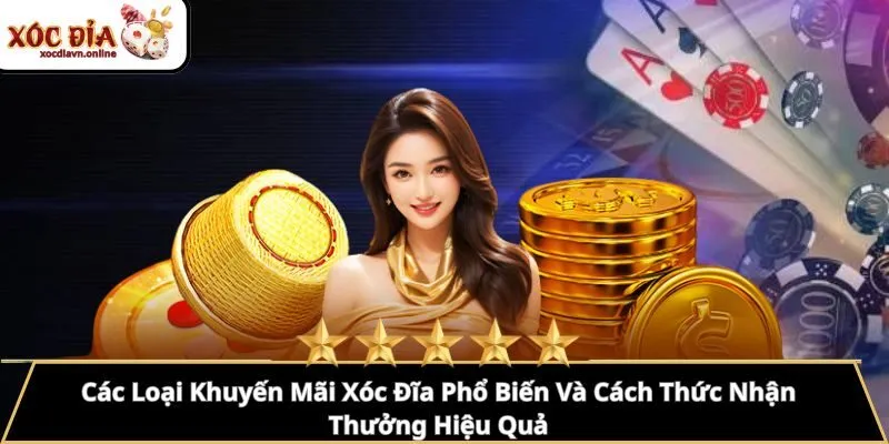 Các Loại Khuyến Mãi Xóc Đĩa Phổ Biến Và Cách Thức Nhận Thưởng Hiệu Quả